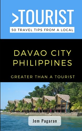 Greater Than a Tourist- Davao City Philippines: 50 Travel Tips from a Local