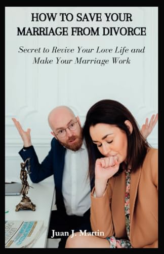 HOW TO SAVE YOUR MARRIAGE FROM DIVORCE: Secret to Revive Your Love Life and Make Your Marriage Work: