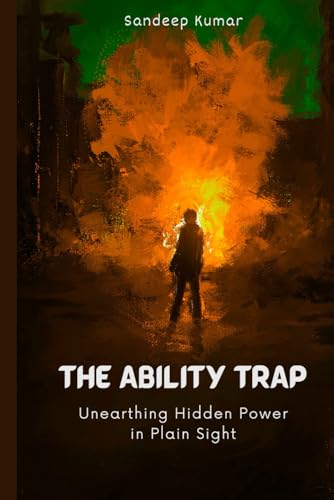 The Ability Trap: Unearthing Hidden Power in Plain Sight