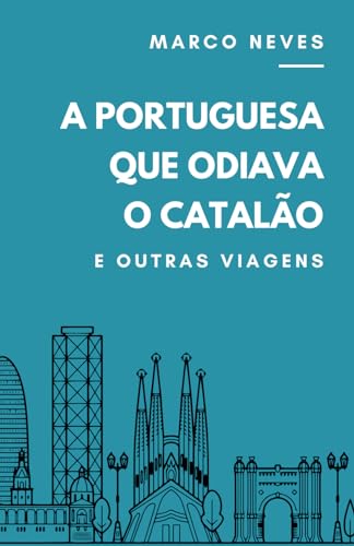 A Portuguesa que Odiava o Catal?o: e outras viagens