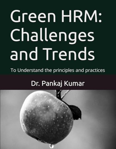 Green HRM: Challenges and Trends: To Understand the principles and practices