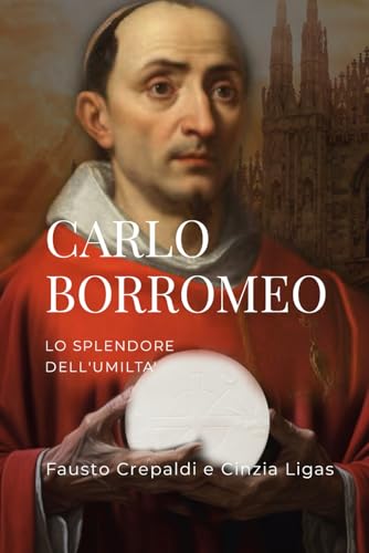 CARLO BORROMEO : Lo splendore dell'Umilt