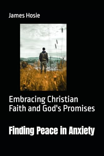 Finding Peace in Anxiety: Embracing Christian Faith and God's Promises