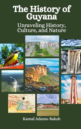 The History of Guyana: Unraveling History, Culture, and Nature