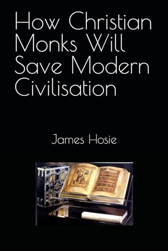 How Christian Monks Will Save Modern Civilisation