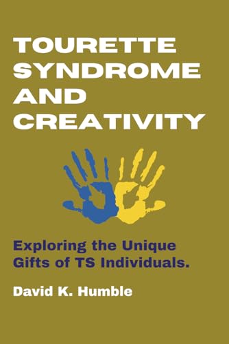 Tourette Syndrome and Creativity:  Exploring the Unique Gifts of TS Individuals.