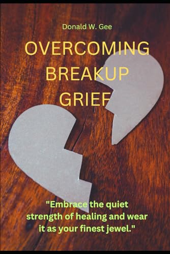 OVERCOMING BREAKUP GRIEF: 