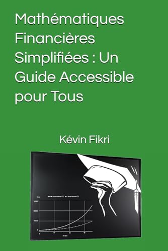 Math?matiques Financi?res Simplifi?es : Un Guide Accessible pour Tous