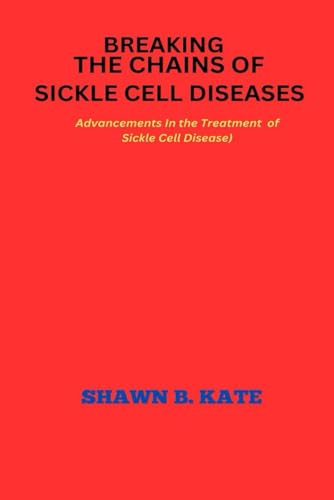 Breaking the chains of Sickle Cell Disease : Advancements in the treatment of Sickle Cell Disease