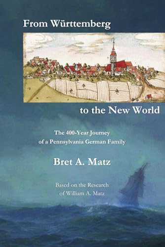 From W?rttemberg to the New World: The 400-Year Journey of a Pennsylvania German Family