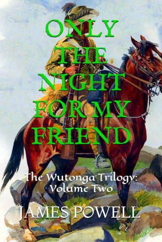 ONLY THE NIGHT FOR MY FRIEND: The Wutonga Trilogy: Volume Two