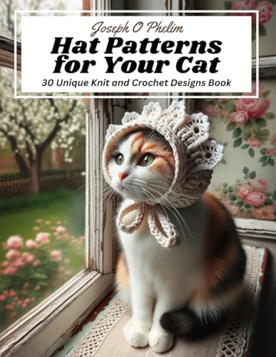 Hat Patterns for Your Cat: 30 Unique Knit and Crochet Designs Book