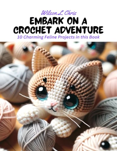 Embark on a Crochet Adventure: 10 Charming Feline Projects in this Book