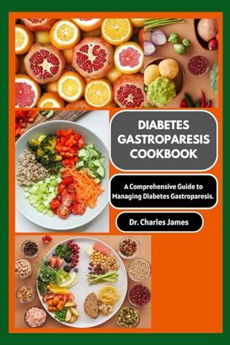 Diabetes Gastroparesis Cookbook: A Comprehensive Guide To Managing Diabetes Gastroparesis