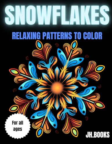 SNOWFLAKES: RELAXING PATTERNS TO COLOR: Snowflakes to color: relaxing mandala-like patterns