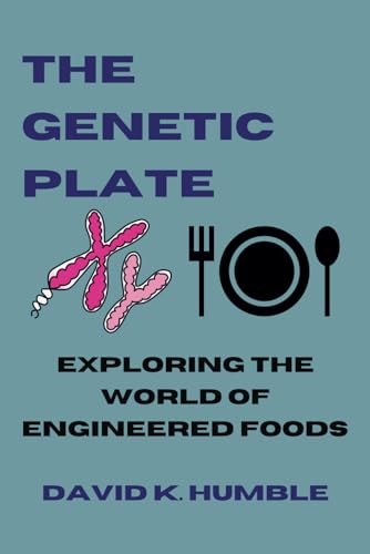 The Genetic Plate: Exploring the World of Engineered Foods