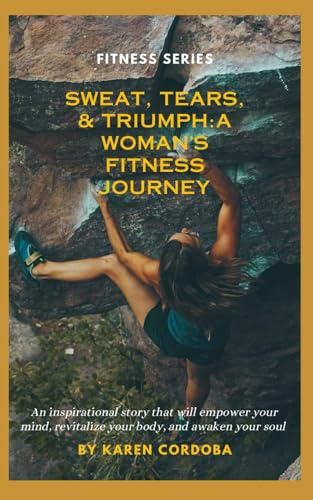 Sweat, Tears, & Triumph: A Woman's Fitness Journey