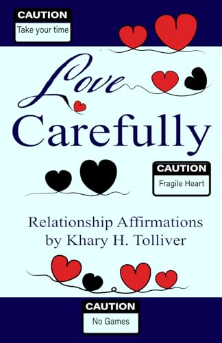 LOVE CAREFULLY: RELATIONSHIP AFFIRMATIONS BY KHARY H. TOLLIVER