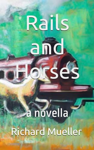 Rails and Horses: A Novella