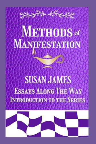 Manifestation / Essays Along The Way (Introduction to The Series) Susan James