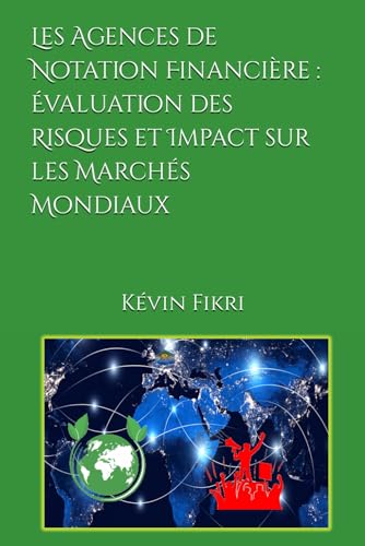 Les Agences de Notation Financi?re : ?valuation des Risques et Impact sur les March?s Mondiaux