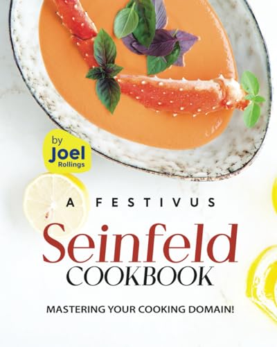 A Festivus Seinfeld Cookbook: Mastering Your Cooking Domain!