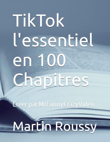 TikTok L'essentiel en 100 Chapitres