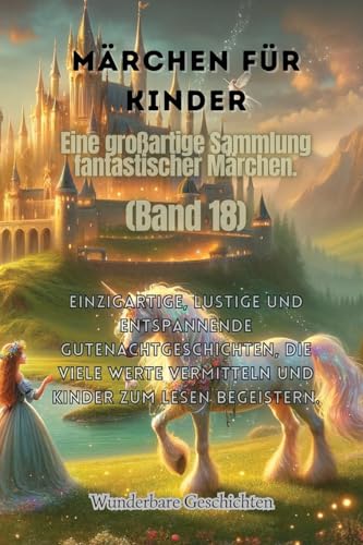 M?rchen f?r Kinder Eine gro?artige Sammlung fantastischer M?rchen. (Band 18): Einzigartige, lustige und entspannende Gutenachtgeschichten, die viele W