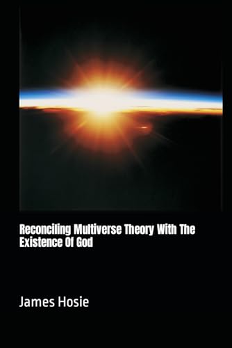 Reconciling Multiverse Theory With The Existence Of God