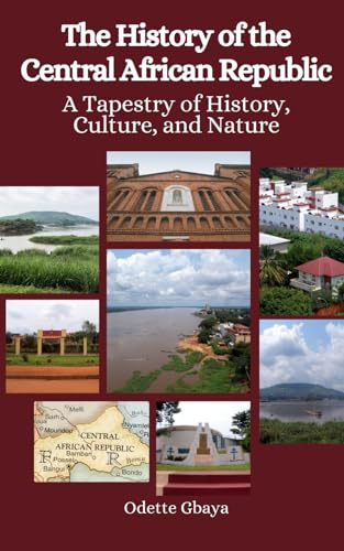 The History of the Central African Republic: A Tapestry of History, Culture, and Nature