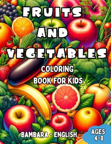 Bambara - English Fruits and Vegetables Coloring Book for Kids Ages 4-8: Bilingual Coloring Book with English Translations | Color and Learn Bambara F