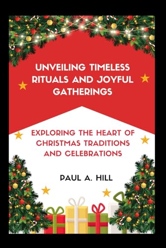 Unveiling Timeless Rituals and Joyful Gatherings : Exploring the Heart of Christmas Traditions and Celebrations