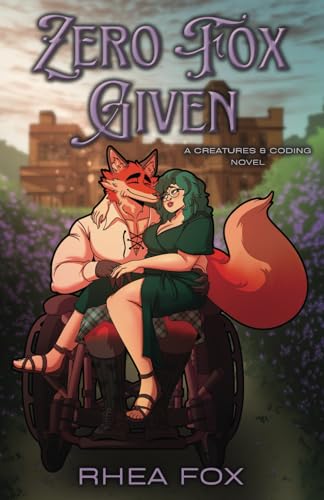 Zero Fox Given: A Creatures & Coding Novel