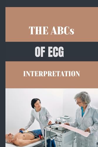 Dr Samuel Greenwood - ABCs OF ECG INTERPRETATION : A Step-by Step Gui