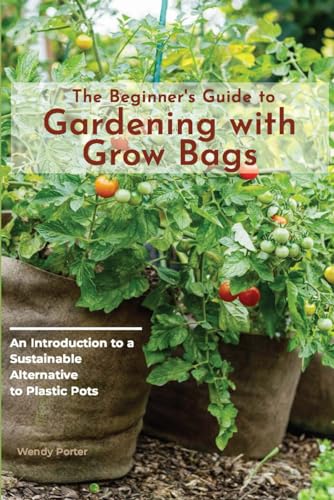 The Beginner's Guide to Gardening with Grow Bags: An Introduction to a Sustainable Alternative to Plastic Pots