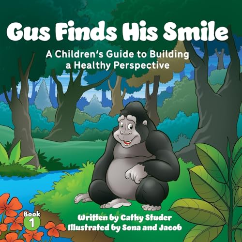 Gus Finds His Smile: A Children's Guide to Building a Healthy Perspective