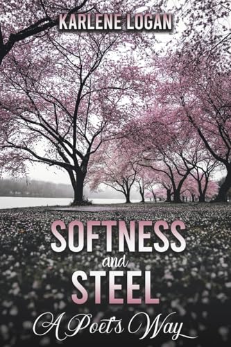 Karlene Logan - Softness and Steel – A Poet’s Way - Paperback image 1