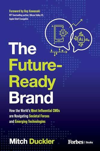 The Future-Ready Brand : How the World's Most Influential CMOs are Navigating Societal Forces and Emerging Technologies