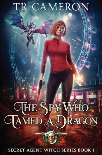 The Spy Who Tamed A Dragon: Secret Agent Witch Book 1