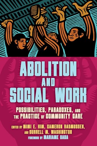 Abolition and Social Work : Possibilities, Paradoxes, and the Practice of Community Care