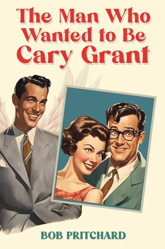 Bob Pritchard - Man Who Wanted to Be Cary Grant - Paperback image 1