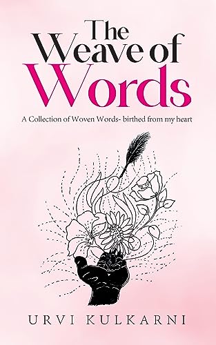 The Weave of Words: A Collection of Woven Words- birthed from my heart