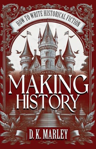 Making History: How to Write Historical Fiction