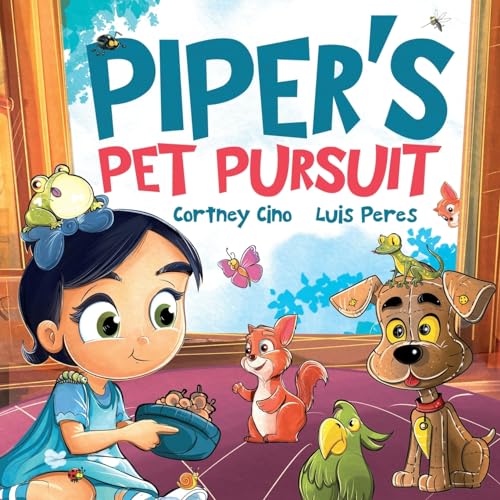 Piper's Pet Pursuit : A Funny Picture Book about One Little Girl's Quirky Path to Pet Ownership