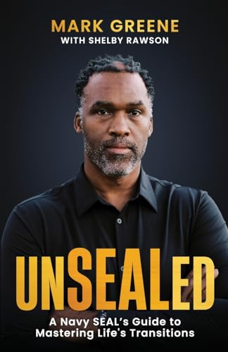 Unsealed: A Navy SEAL's Guide to Mastering Life's Transitions