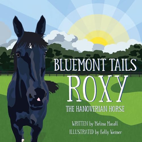 Bluemont Tails: Roxy The Hanoverian Horse