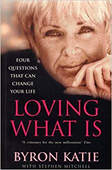 Loving What Is : How Four Questions Can Change Your Life