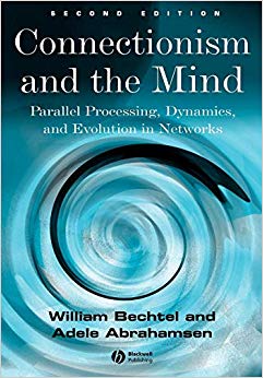 Connectionism and the Mind : Parallel Processing, Dynamics, and Evolution in Networks