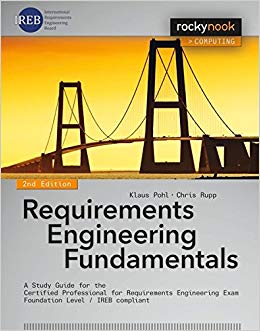 Requirements Engineering Fundamentals : A Study Guide for the Certified Professional for Requirements Engineering Exam - Foundation Level - IREB Compliant