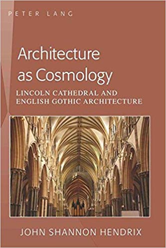 Architecture as Cosmology : Lincoln Cathedral and English Gothic Architecture